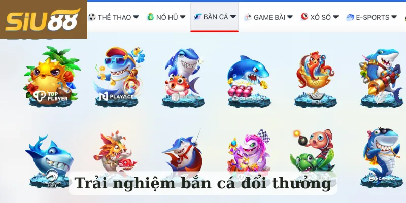 Trải nghiệm bắn cá đổi thưởng